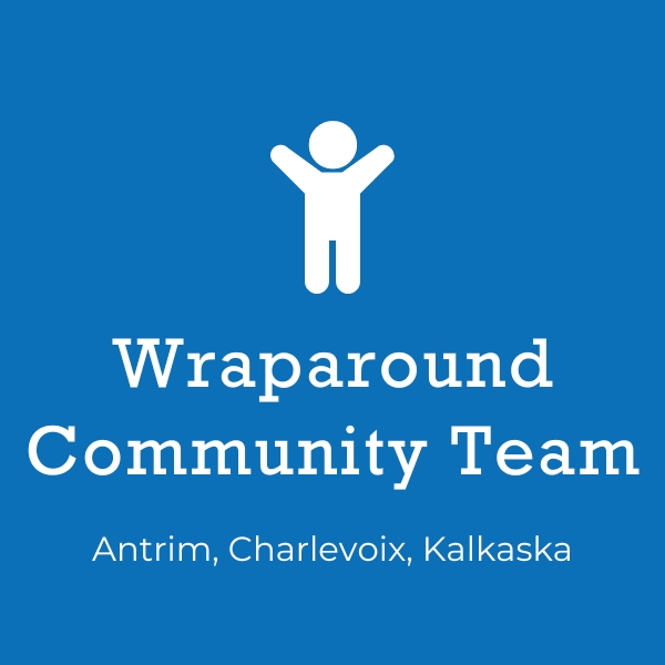 Wraparound Community Team - Antrim, Charlevoix, Kalkaska